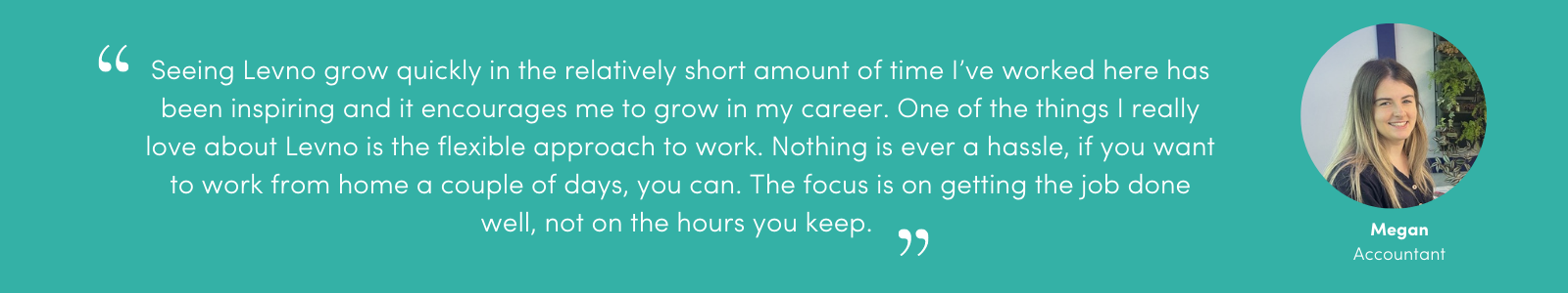 Staff testimonial - Megan, Accountant Staff testimonial - Megan, Accountant